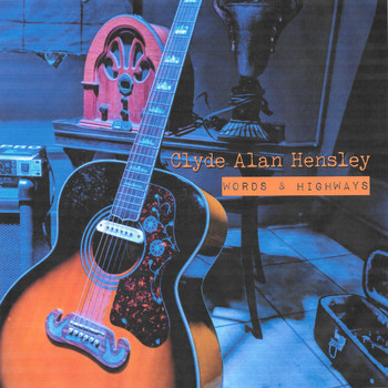 Clyde Alan Hensley - Words & Highways