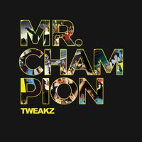 Tweakz - Mr. Champion
