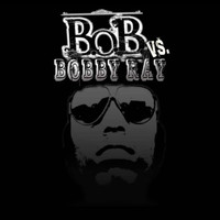 B.O.B. - Bob vs Bobby Ray (Explicit)
