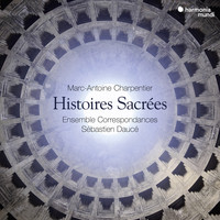 Ensemble Correspondances and Sébastien Daucé - Charpentier: Histoires sacrées
