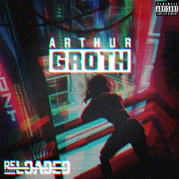Arthur Groth - Reloaded (Explicit)