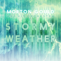 Morton Gould and His Orchestra - Stormy Weather
