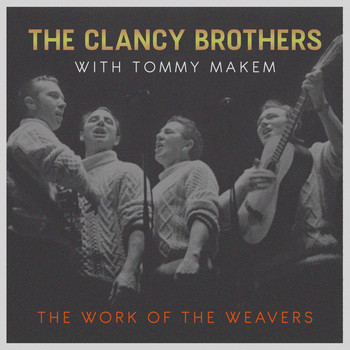 The Clancy Brothers With Tommy Makem - The Work of the Weavers