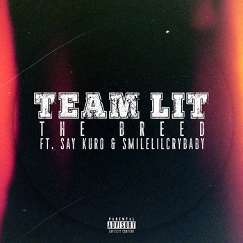 The Breed - Team Lit (feat. Say Kuro & Smilelilcrybaby) (Explicit)
