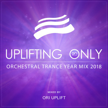 Ori Uplift - Uplifting Only: Orchestral Trance Year Mix 2018 (Mixed by Ori Uplift)