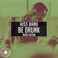 Hiss Band - Be Drunk (Remix Edition)
