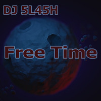 DJ 5L45H - Free Time