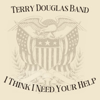Terry Douglas Band - I Think I Need Your Help