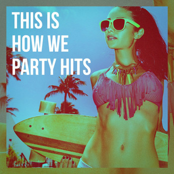 Ultimate Pop Hits, Dance Hits 2015, Pop Tracks - This Is How We Party Hits
