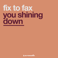 Fix To Fax - You Shining Down