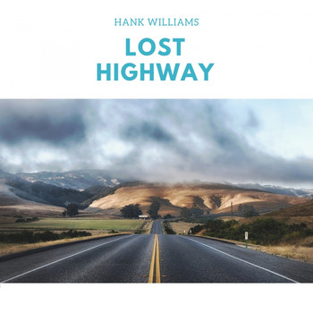 Hank Williams, Hank Williams with His Drifting Cowboys, Hank Williams as Luke the Drifter - Lost Highway