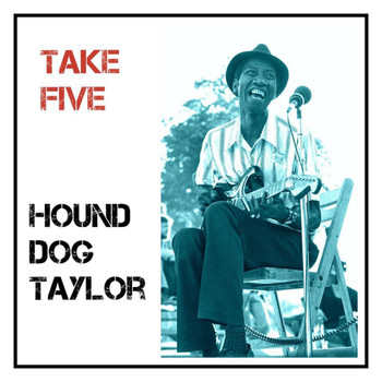 Hound Dog Taylor - Take Five