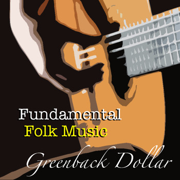 Various Artists - Greenback Dollar Fundamental Folk Music