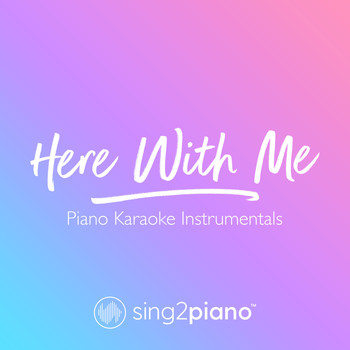 Sing2Piano - Here With Me (Piano Karaoke Instrumentals)