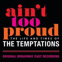 Original Broadway Cast Of Aint Too Proud - Ain't Too Proud: The Life And Times Of The Temptations (Original Broadway Cast Recording [Explicit])