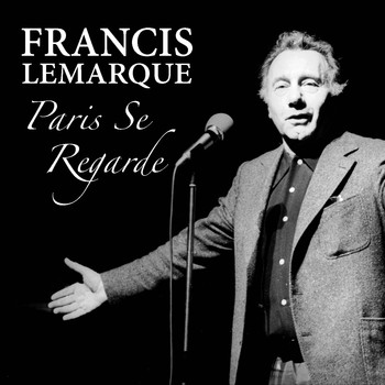 Francis Lemarque - Paris Se Regarde