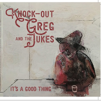 Knock-Out Greg & The Jukes featuring Knock-Out Greg - It´s a Good Thing