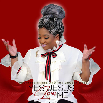 Prophetess Febe & the Chosen Ones - Yes Jesus Loves Me