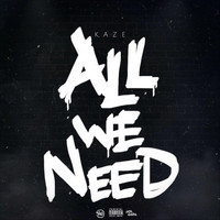 Kaze - All We Need (Explicit)