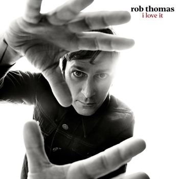 Rob Thomas - I Love It