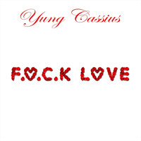 Yung Cassius - F.U.C.K. Love (Album Version) (Explicit)