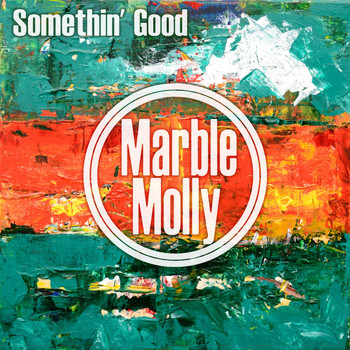 Marble Molly - Somethin' Good