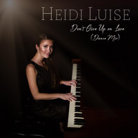 Heidi Luise - Don't Give Up on Love (Dance Mix)