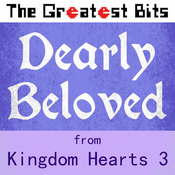 The Greatest Bits - Dearly Beloved (From "Kingdom Hearts 3")