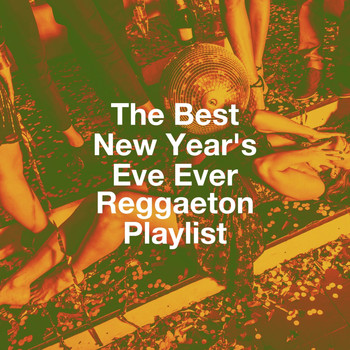 Reggaeton Club, Reggaeton Latino, Reggaeton Latino Band - The Best New Year'S Eve Ever Reggaeton Playlist