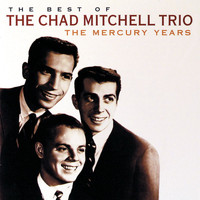The Chad Mitchell Trio - The Best Of The Chad Mitchell Trio The Mercury Years