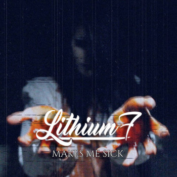 Lithium 7 - Makes Me Sick (Explicit)