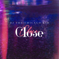 BJ The Chicago Kid - Close