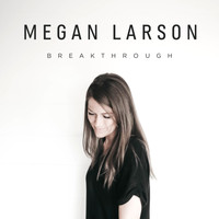 Megan Larson - Breakthrough