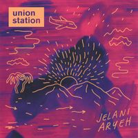 Jelani Aryeh - Union Station (Explicit)