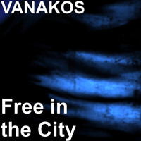 Vanakos - Free in the City