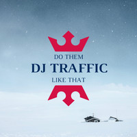 DJ Traffic - Do Them Like That (Explicit)