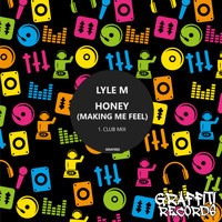 Lyle M - Honey (Making Me Feel) (Club Mix)