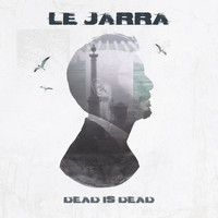 Le Jarra - Dead Is Dead