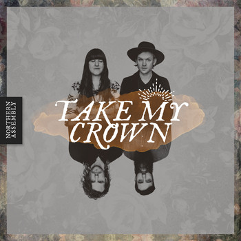 Northern Assembly - Take My Crown