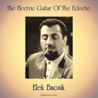 Elek Bacsik - The Electric Guitar Of The Eclectic Elek Bacsik (Remastered 2018)