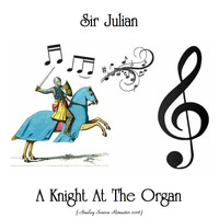Sir Julian - A Knight At The Organ (Analog Source Remaster 2018)