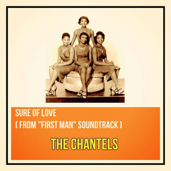 The Chantels - Sure of Love (From "First Man" Soundtrack)