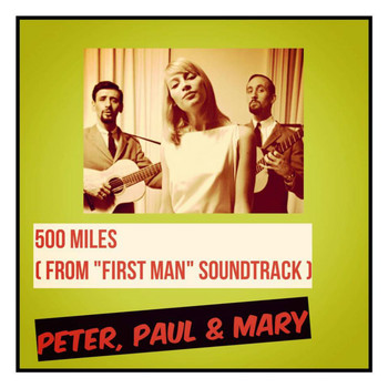 Peter, Paul & Mary - 500 Miles (From "First Man" Soundtrack)
