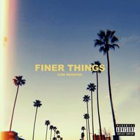 Cam Meekins - Finer Things (Explicit)