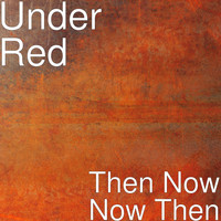 Under Red - Then Now Now Then