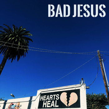 Bad Jesus - Hearts Heal (Explicit)