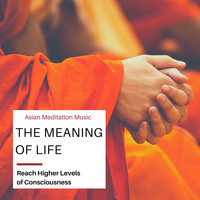Slow Life - The Meaning of Life - Asian Meditation Music to Reach Higher Levels of Consciousness