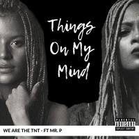 We Are The TNT - Things on My Mind (Explicit)