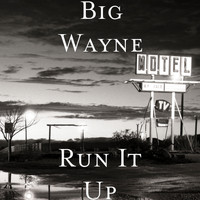 Big Wayne - Run It Up