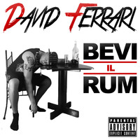 David Ferrari - Bevi il Rum (Explicit)